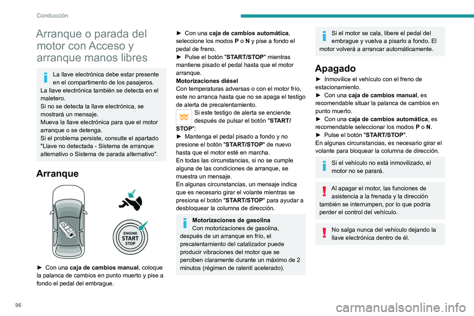 PEUGEOT 2008 2021 Manual del propietario (in Spanish) 96
Conducción
Arranque o parada del motor con Acceso y
arranque manos libres
La llave electrónica debe estar presente
en el compartimento de los pasajeros.
La llave electrónica también se detect PEUGEOT 2008 2021 Manual del propietario (in Spanish) 96
Conducción
Arranque o parada del motor con Acceso y
arranque manos libres
La llave electrónica debe estar presente
en el compartimento de los pasajeros.
La llave electrónica también se detect