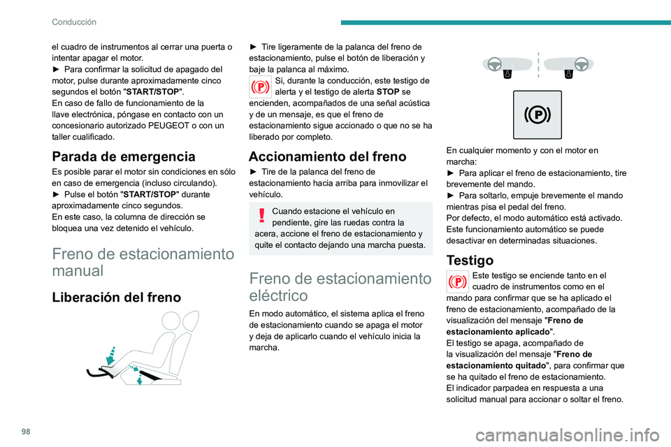 PEUGEOT 2008 2021 Manual del propietario (in Spanish) 98
Conducción
el cuadro de instrumentos al cerrar una puerta o
intentar apagar el motor.
►
Para confirmar la solicitud de apagado del
motor
, pulse durante aproximadamente cinco
segundos el bo PEUGEOT 2008 2021 Manual del propietario (in Spanish) 98
Conducción
el cuadro de instrumentos al cerrar una puerta o
intentar apagar el motor.
►
Para confirmar la solicitud de apagado del
motor
, pulse durante aproximadamente cinco
segundos el bo