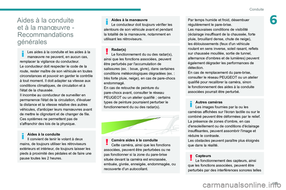 PEUGEOT 2008 2021 Manuel du propriétaire (in French) 109
Conduite
6Aides à la conduite et à la manœuvre -
Recommandations
générales
Les aides à la conduite et les aides à la
manœuvre ne peuvent, en aucun cas,
remplacer la vigilance du conduc PEUGEOT 2008 2021 Manuel du propriétaire (in French) 109
Conduite
6Aides à la conduite et à la manœuvre -
Recommandations
générales
Les aides à la conduite et les aides à la
manœuvre ne peuvent, en aucun cas,
remplacer la vigilance du conduc