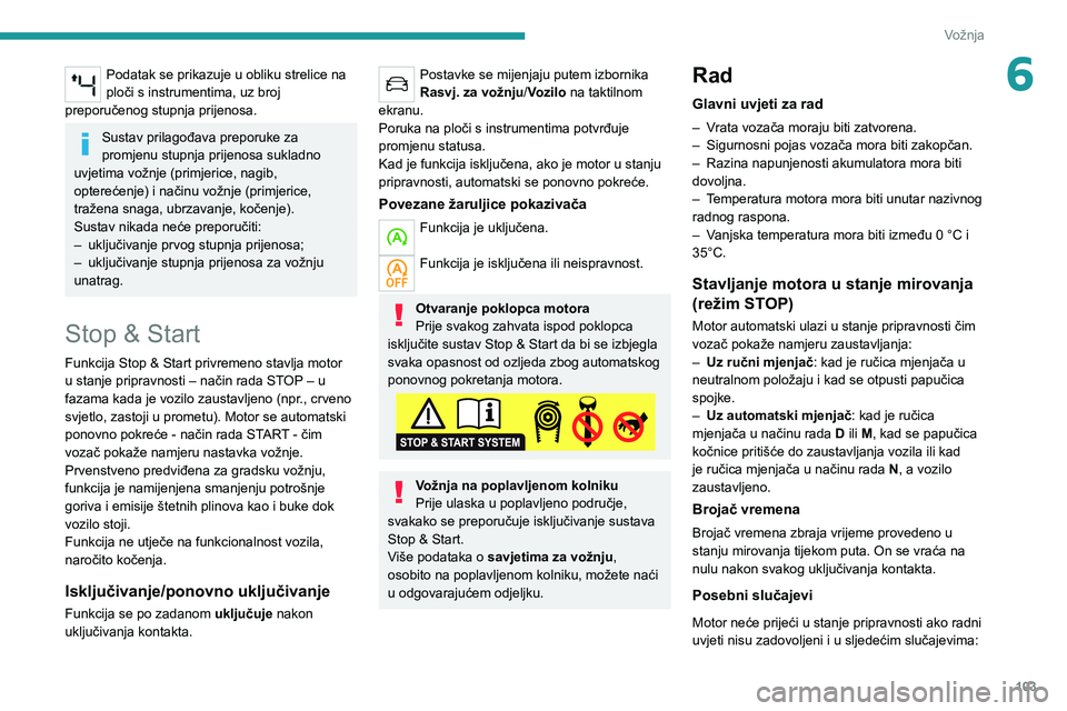 PEUGEOT 2008 2021 Upute Za Rukovanje (in Croatian) 103
Vožnja
6Podatak se prikazuje u obliku strelice na
ploči s instrumentima, uz broj
preporučenog stupnja prijenosa.
Sustav prilagođava preporuke za
promjenu stupnja prijenosa sukladno
uvjetim PEUGEOT 2008 2021 Upute Za Rukovanje (in Croatian) 103
Vožnja
6Podatak se prikazuje u obliku strelice na
ploči s instrumentima, uz broj
preporučenog stupnja prijenosa.
Sustav prilagođava preporuke za
promjenu stupnja prijenosa sukladno
uvjetim
