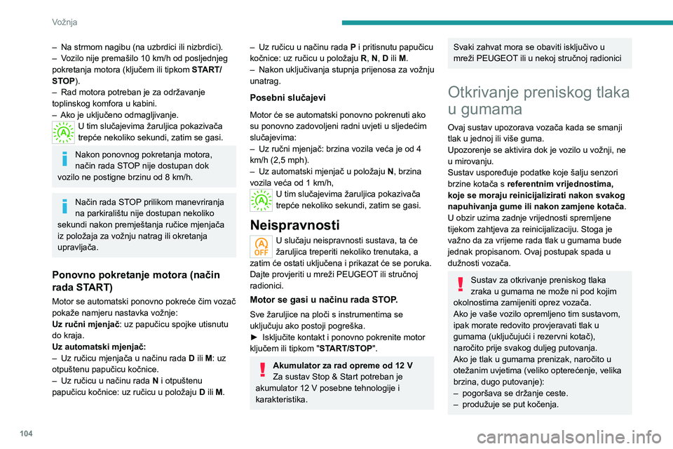 PEUGEOT 2008 2021 Upute Za Rukovanje (in Croatian) 104
Vožnja
– Na strmom nagibu (na uzbrdici ili nizbrdici).
– V ozilo nije premašilo 10 km/h od posljednjeg
pokretanja motora (ključem ili tipkom START/
STOP).
–
Rad motora potreban je za PEUGEOT 2008 2021 Upute Za Rukovanje (in Croatian) 104
Vožnja
– Na strmom nagibu (na uzbrdici ili nizbrdici).
– V ozilo nije premašilo 10 km/h od posljednjeg
pokretanja motora (ključem ili tipkom START/
STOP).
–
Rad motora potreban je za