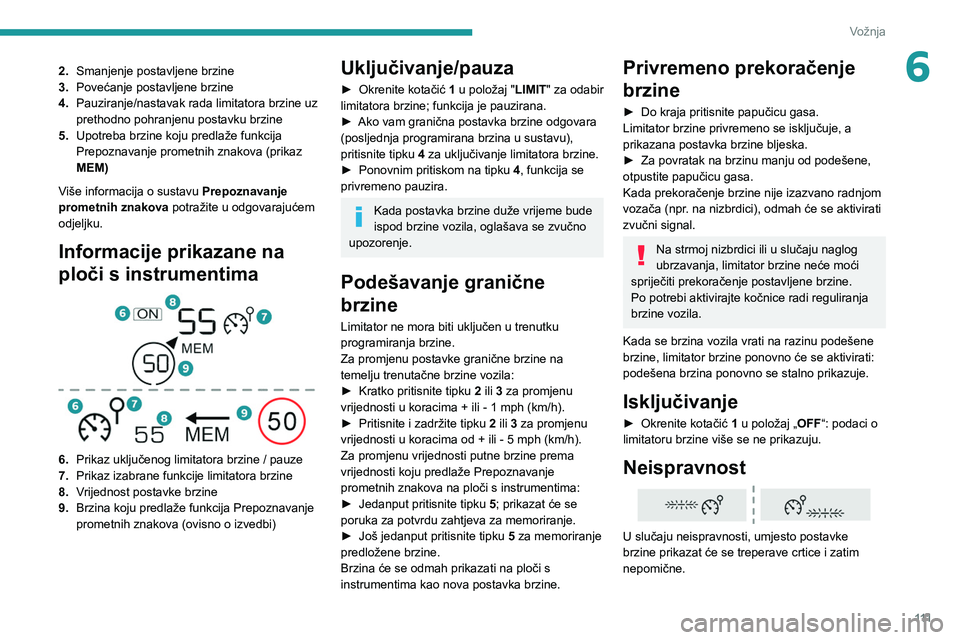 PEUGEOT 2008 2021 Upute Za Rukovanje (in Croatian) 111
Vožnja
62.Smanjenje postavljene brzine
3. Povećanje postavljene brzine
4. Pauziranje/nastavak rada limitatora brzine uz
prethodno pohranjenu postavku brzine
5. Upotreba brzine koju predlaže fu PEUGEOT 2008 2021 Upute Za Rukovanje (in Croatian) 111
Vožnja
62.Smanjenje postavljene brzine
3. Povećanje postavljene brzine
4. Pauziranje/nastavak rada limitatora brzine uz
prethodno pohranjenu postavku brzine
5. Upotreba brzine koju predlaže fu