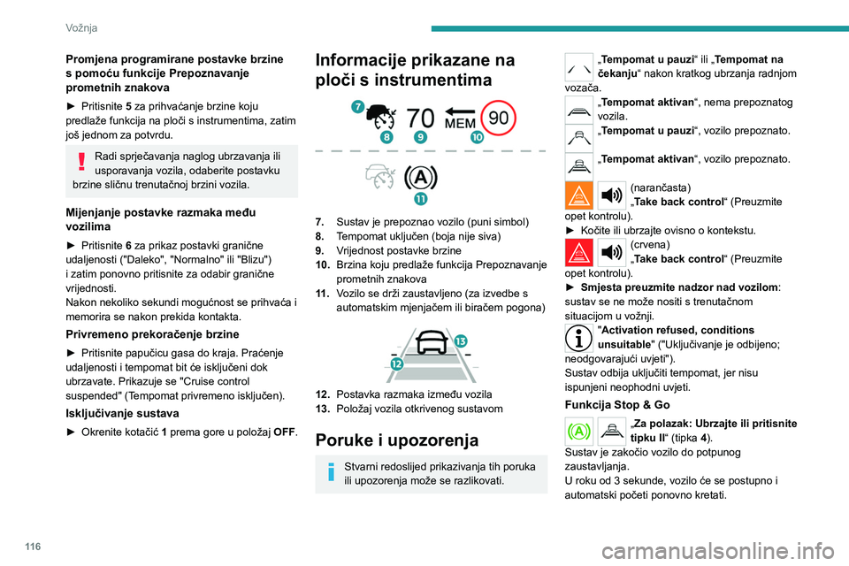 PEUGEOT 2008 2021  Upute Za Rukovanje (in Croatian) 11 6
Vožnja
Promjena programirane postavke brzine 
s pomoću funkcije Prepoznavanje 
prometnih znakova
► Pritisnite 5 za prihvaćanje brzine koju 
predlaže funkcija na ploči s instrumentima, zati