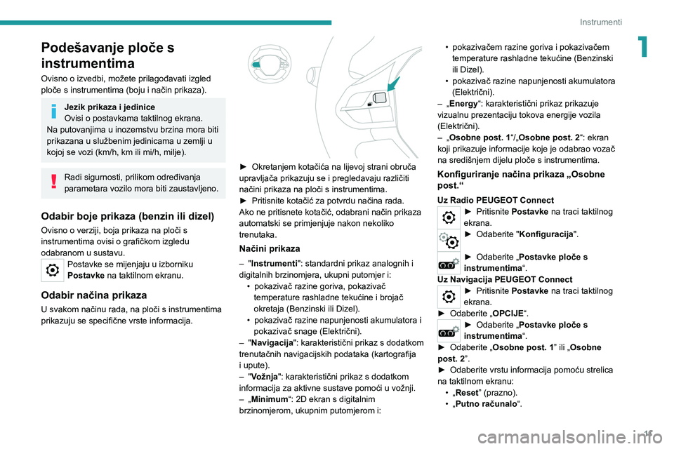 PEUGEOT 2008 2021 Upute Za Rukovanje (in Croatian) 11
Instrumenti
1Podešavanje ploče s
instrumentima
Ovisno o izvedbi, možete prilagođavati izgled
ploče s instrumentima (boju i način prikaza).
Jezik prikaza i jedinice
Ovisi o postavkama taktil PEUGEOT 2008 2021 Upute Za Rukovanje (in Croatian) 11
Instrumenti
1Podešavanje ploče s
instrumentima
Ovisno o izvedbi, možete prilagođavati izgled
ploče s instrumentima (boju i način prikaza).
Jezik prikaza i jedinice
Ovisi o postavkama taktil