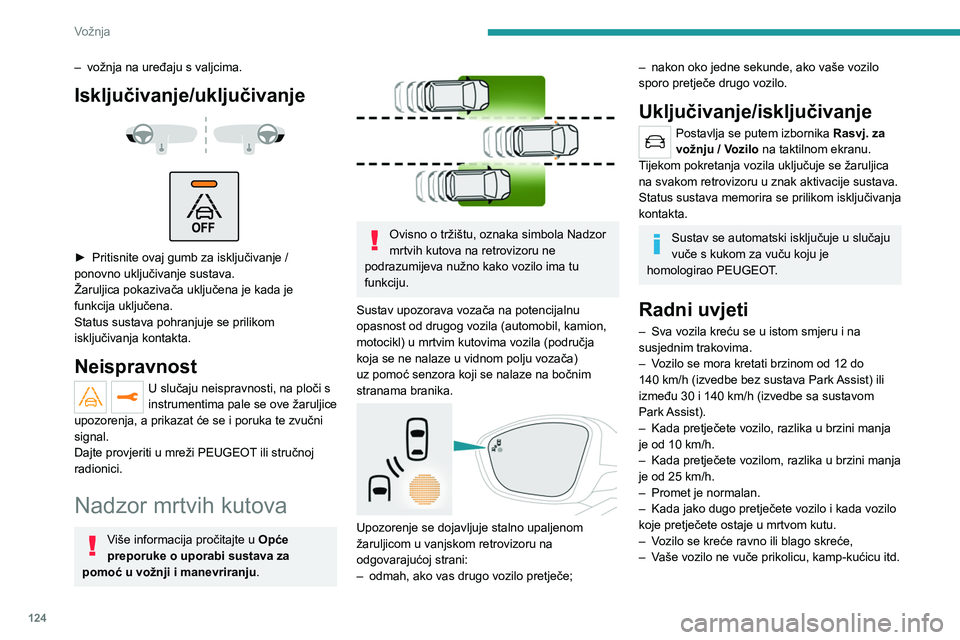 PEUGEOT 2008 2021 Upute Za Rukovanje (in Croatian) 124
Vožnja
– vožnja na uređaju s valjcima.
Isključivanje/uključivanje
► Pritisnite ovaj gumb za isključivanje /
ponovno uključivanje sustava.
Žaruljica pokazivača uključena je k PEUGEOT 2008 2021 Upute Za Rukovanje (in Croatian) 124
Vožnja
– vožnja na uređaju s valjcima.
Isključivanje/uključivanje
► Pritisnite ovaj gumb za isključivanje /
ponovno uključivanje sustava.
Žaruljica pokazivača uključena je k