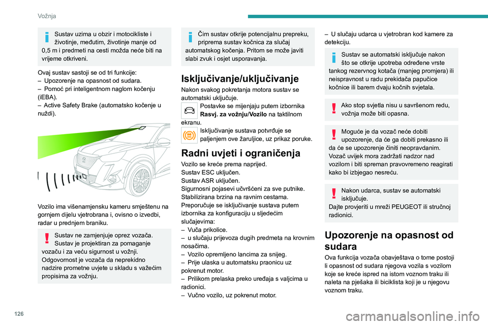 PEUGEOT 2008 2021 Upute Za Rukovanje (in Croatian) 126
Vožnja
Sustav uzima u obzir i motocikliste i
životinje, međutim, životinje manje od
0,5
m i predmeti na cesti možda neće biti na
vrijeme otkriveni.
Ovaj sustav sastoji se od tri funkcij PEUGEOT 2008 2021 Upute Za Rukovanje (in Croatian) 126
Vožnja
Sustav uzima u obzir i motocikliste i
životinje, međutim, životinje manje od
0,5
m i predmeti na cesti možda neće biti na
vrijeme otkriveni.
Ovaj sustav sastoji se od tri funkcij