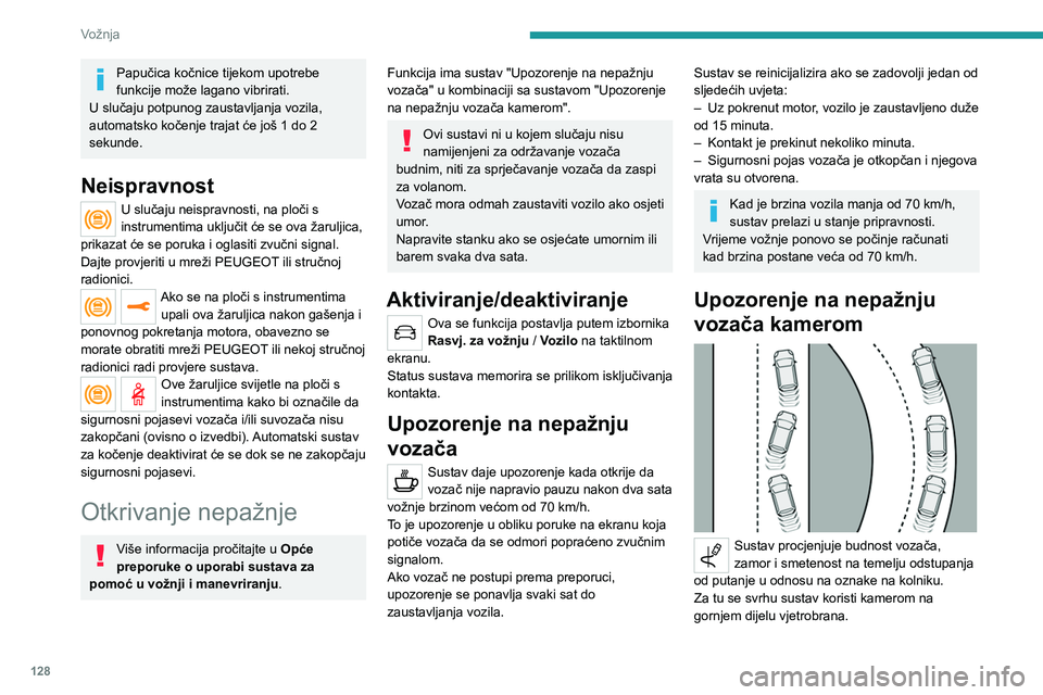 PEUGEOT 2008 2021 Upute Za Rukovanje (in Croatian) 128
Vožnja
Papučica kočnice tijekom upotrebe
funkcije može lagano vibrirati.
U slučaju potpunog zaustavljanja vozila,
automatsko kočenje trajat će još 1 do 2
sekunde.
Neispravnost
U slučaj PEUGEOT 2008 2021 Upute Za Rukovanje (in Croatian) 128
Vožnja
Papučica kočnice tijekom upotrebe
funkcije može lagano vibrirati.
U slučaju potpunog zaustavljanja vozila,
automatsko kočenje trajat će još 1 do 2
sekunde.
Neispravnost
U slučaj