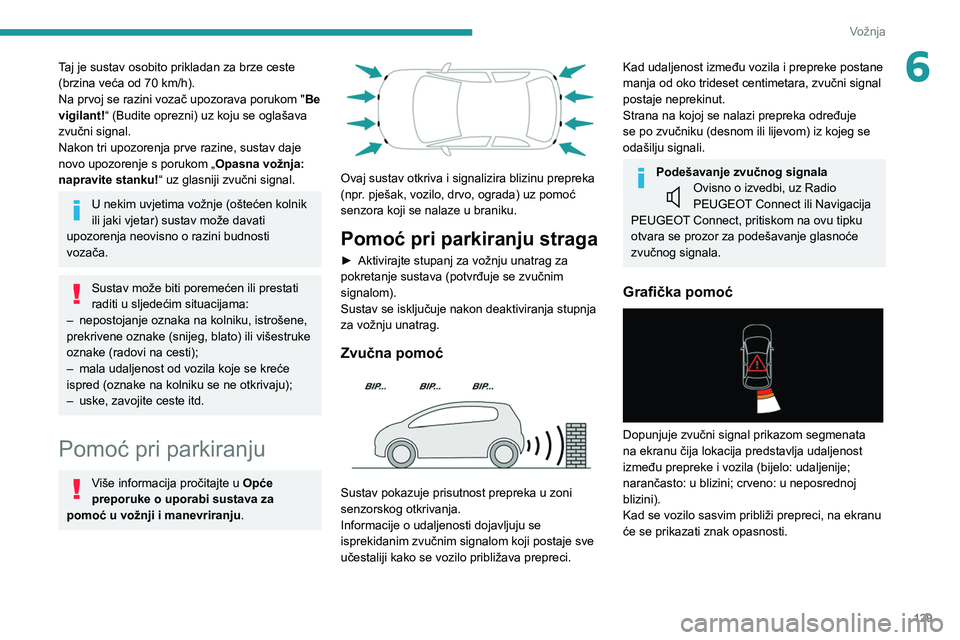 PEUGEOT 2008 2021 Upute Za Rukovanje (in Croatian) 129
Vožnja
6Taj je sustav osobito prikladan za brze ceste
(brzina veća od 70 km/h).
Na prvoj se razini vozač upozorava porukom " Be
vigilant! “ (Budite oprezni) uz koju se oglašava
zvuč PEUGEOT 2008 2021 Upute Za Rukovanje (in Croatian) 129
Vožnja
6Taj je sustav osobito prikladan za brze ceste
(brzina veća od 70 km/h).
Na prvoj se razini vozač upozorava porukom " Be
vigilant! “ (Budite oprezni) uz koju se oglašava
zvuč