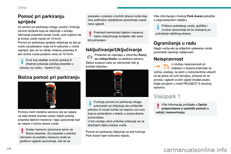 PEUGEOT 2008 2021 Upute Za Rukovanje (in Croatian) 130
Vožnja
Pomoć pri parkiranju
sprijeda
Uz pomoć pri parkiranju straga, postoji i funkcija
pomoći sprijeda koja se uključuje u slučaju
otkrivanja prepreke ispred vozila, pod uvjetom da
je b PEUGEOT 2008 2021 Upute Za Rukovanje (in Croatian) 130
Vožnja
Pomoć pri parkiranju
sprijeda
Uz pomoć pri parkiranju straga, postoji i funkcija
pomoći sprijeda koja se uključuje u slučaju
otkrivanja prepreke ispred vozila, pod uvjetom da
je b