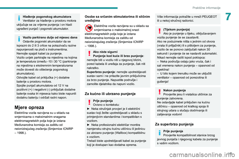 PEUGEOT 2008 2021 Upute Za Rukovanje (in Croatian) 145
Praktične informacije
7Hlađenje pogonskog akumulatora
Ventilator za hlađenje u prostoru motora
uključuje se za vrijeme punjenja i on hladi
ugrađeni punjač i pogonski akumulator.
Vozilo par PEUGEOT 2008 2021 Upute Za Rukovanje (in Croatian) 145
Praktične informacije
7Hlađenje pogonskog akumulatora
Ventilator za hlađenje u prostoru motora
uključuje se za vrijeme punjenja i on hladi
ugrađeni punjač i pogonski akumulator.
Vozilo par