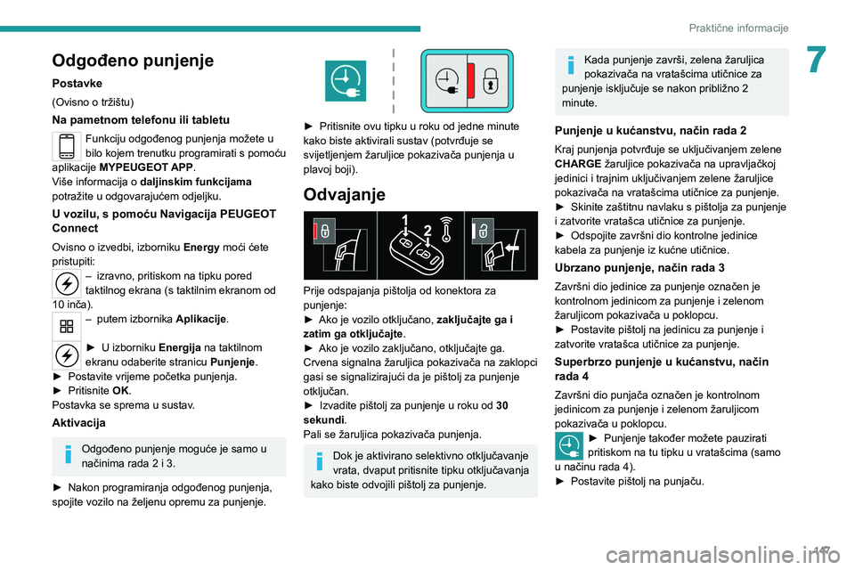 PEUGEOT 2008 2021 Upute Za Rukovanje (in Croatian) 147
Praktične informacije
7Odgođeno punjenje
Postavke
(Ovisno o tržištu)
Na pametnom telefonu ili tabletu
Funkciju odgođenog punjenja možete u
bilo kojem trenutku programirati s pomoću
aplika PEUGEOT 2008 2021 Upute Za Rukovanje (in Croatian) 147
Praktične informacije
7Odgođeno punjenje
Postavke
(Ovisno o tržištu)
Na pametnom telefonu ili tabletu
Funkciju odgođenog punjenja možete u
bilo kojem trenutku programirati s pomoću
aplika