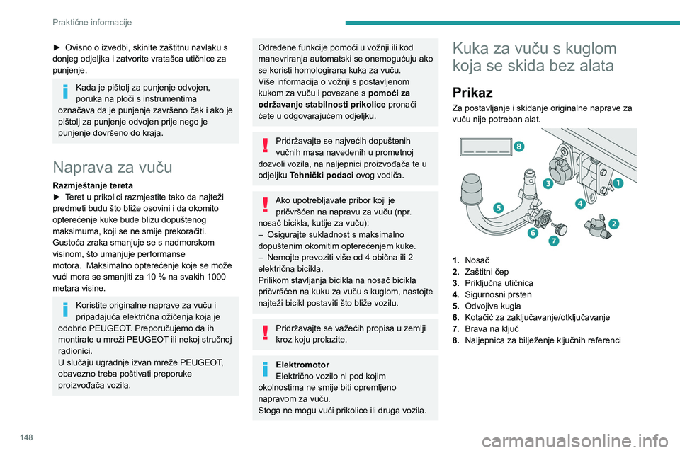PEUGEOT 2008 2021 Upute Za Rukovanje (in Croatian) 148
Praktične informacije
► Ovisno o izvedbi, skinite zaštitnu navlaku s
donjeg odjeljka i zatvorite vratašca utičnice za
punjenje.
Kada je pištolj za punjenje odvojen,
poruka na ploči s in PEUGEOT 2008 2021 Upute Za Rukovanje (in Croatian) 148
Praktične informacije
► Ovisno o izvedbi, skinite zaštitnu navlaku s
donjeg odjeljka i zatvorite vratašca utičnice za
punjenje.
Kada je pištolj za punjenje odvojen,
poruka na ploči s in