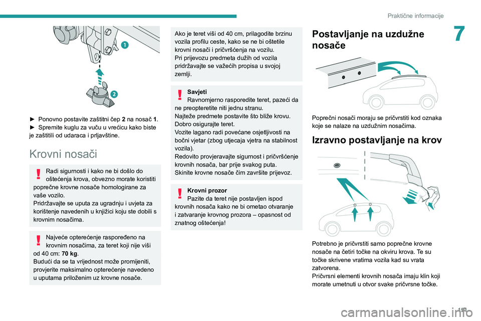 PEUGEOT 2008 2021 Upute Za Rukovanje (in Croatian) 151
Praktične informacije
7
► Ponovno postavite zaštitni čep 2 na nosač 1.
► Spremite kuglu za vuču u vrećicu kako biste
je zaštitili od udaraca i prljavštine.
Krovni nosači
Radi sig PEUGEOT 2008 2021 Upute Za Rukovanje (in Croatian) 151
Praktične informacije
7
► Ponovno postavite zaštitni čep 2 na nosač 1.
► Spremite kuglu za vuču u vrećicu kako biste
je zaštitili od udaraca i prljavštine.
Krovni nosači
Radi sig