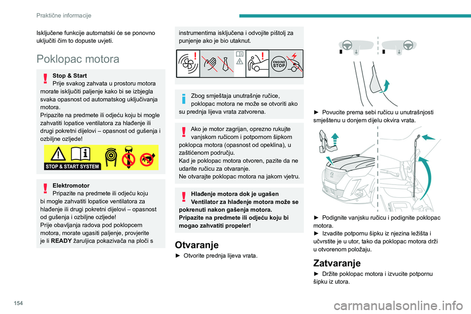 PEUGEOT 2008 2021 Upute Za Rukovanje (in Croatian) 154
Praktične informacije
Isključene funkcije automatski će se ponovno
uključiti čim to dopuste uvjeti.
Poklopac motora
Stop & Start
Prije svakog zahvata u prostoru motora
morate isključiti pa PEUGEOT 2008 2021 Upute Za Rukovanje (in Croatian) 154
Praktične informacije
Isključene funkcije automatski će se ponovno
uključiti čim to dopuste uvjeti.
Poklopac motora
Stop & Start
Prije svakog zahvata u prostoru motora
morate isključiti pa