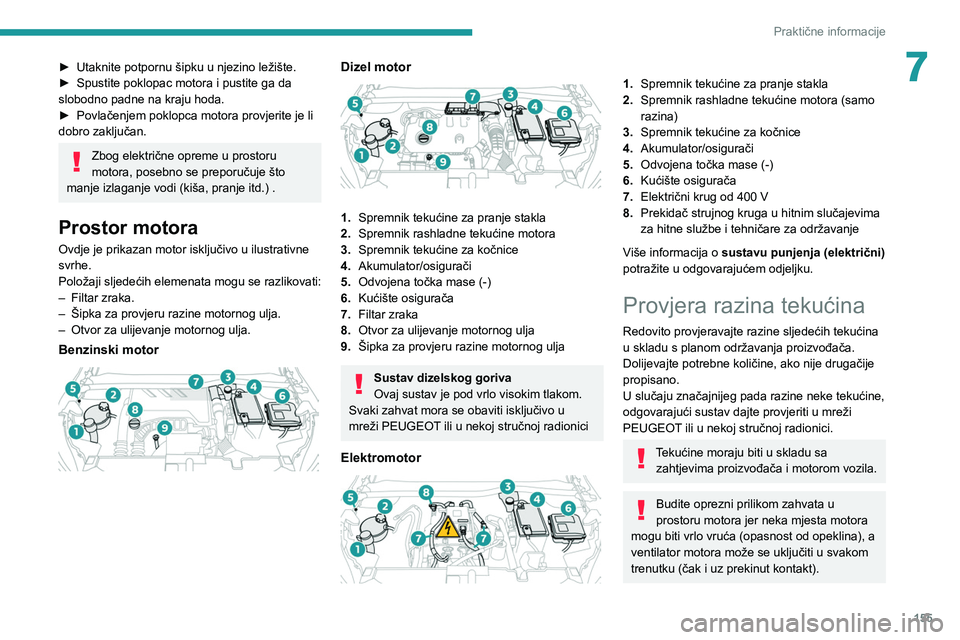 PEUGEOT 2008 2021 Upute Za Rukovanje (in Croatian) 155
Praktične informacije
7► Utaknite potpornu šipku u njezino ležište.
► Spustite poklopac motora i pustite ga da
slobodno padne na kraju hoda.
►
Povlačenjem poklopca motora provjerite PEUGEOT 2008 2021 Upute Za Rukovanje (in Croatian) 155
Praktične informacije
7► Utaknite potpornu šipku u njezino ležište.
► Spustite poklopac motora i pustite ga da
slobodno padne na kraju hoda.
►
Povlačenjem poklopca motora provjerite