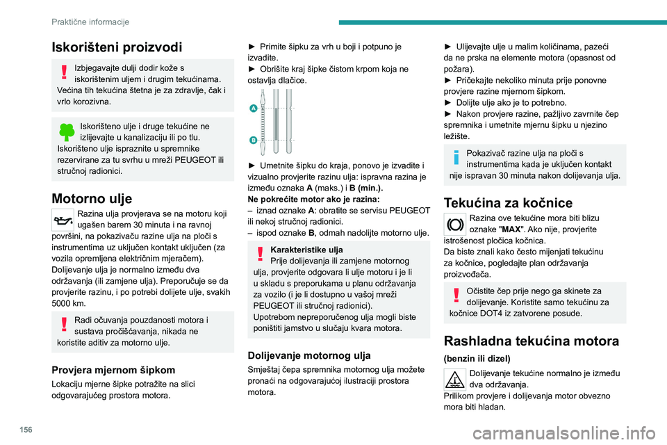 PEUGEOT 2008 2021 Upute Za Rukovanje (in Croatian) 156
Praktične informacije
Iskorišteni proizvodi
Izbjegavajte dulji dodir kože s
iskorištenim uljem i drugim tekućinama.
Većina tih tekućina štetna je za zdravlje, čak i
vrlo korozivna.
Isko PEUGEOT 2008 2021 Upute Za Rukovanje (in Croatian) 156
Praktične informacije
Iskorišteni proizvodi
Izbjegavajte dulji dodir kože s
iskorištenim uljem i drugim tekućinama.
Većina tih tekućina štetna je za zdravlje, čak i
vrlo korozivna.
Isko