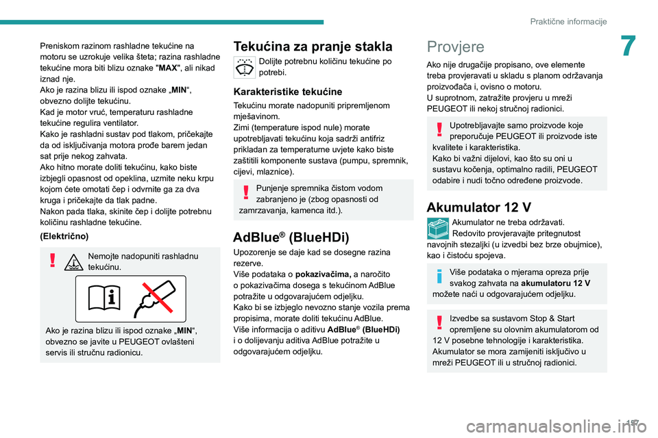 PEUGEOT 2008 2021 Upute Za Rukovanje (in Croatian) 157
Praktične informacije
7Preniskom razinom rashladne tekućine na
motoru se uzrokuje velika šteta; razina rashladne
tekućine mora biti blizu oznake "MAX", ali nikad
iznad nje.
Ako je r PEUGEOT 2008 2021 Upute Za Rukovanje (in Croatian) 157
Praktične informacije
7Preniskom razinom rashladne tekućine na
motoru se uzrokuje velika šteta; razina rashladne
tekućine mora biti blizu oznake "MAX", ali nikad
iznad nje.
Ako je r