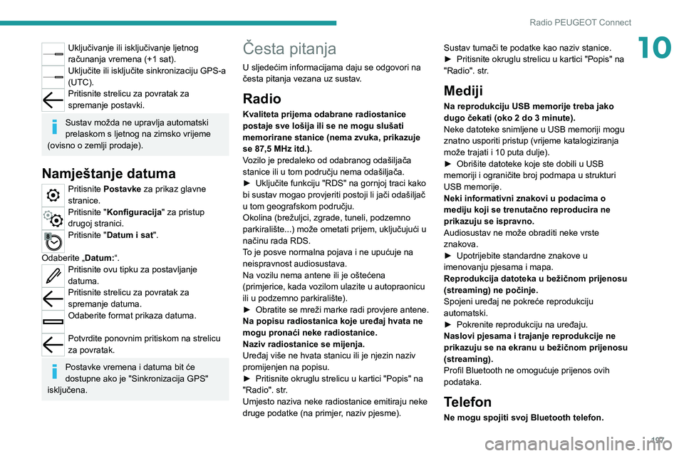 PEUGEOT 2008 2021 Upute Za Rukovanje (in Croatian) 197
Radio PEUGEOT Connect
10Uključivanje ili isključivanje ljetnog
računanja vremena (+1 sat).
Uključite ili isključite sinkronizaciju GPS-a
(UTC).
Pritisnite strelicu za povratak za
spremanje PEUGEOT 2008 2021 Upute Za Rukovanje (in Croatian) 197
Radio PEUGEOT Connect
10Uključivanje ili isključivanje ljetnog
računanja vremena (+1 sat).
Uključite ili isključite sinkronizaciju GPS-a
(UTC).
Pritisnite strelicu za povratak za
spremanje