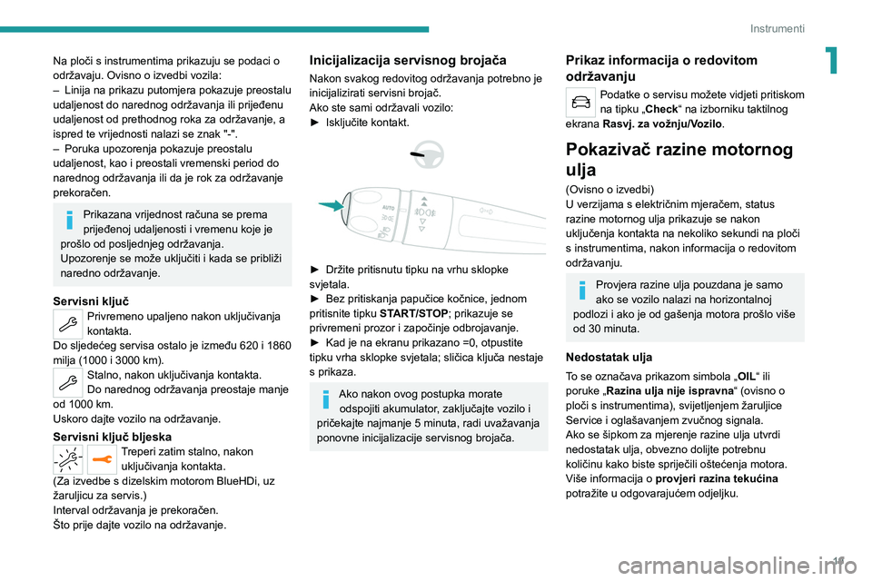 PEUGEOT 2008 2021 Upute Za Rukovanje (in Croatian) 19
Instrumenti
1Na ploči s instrumentima prikazuju se podaci o
održavaju. Ovisno o izvedbi vozila:
–
Linija na prikazu putomjera pokazuje preostalu
udaljenost do narednog održavanja ili prije PEUGEOT 2008 2021 Upute Za Rukovanje (in Croatian) 19
Instrumenti
1Na ploči s instrumentima prikazuju se podaci o
održavaju. Ovisno o izvedbi vozila:
–
Linija na prikazu putomjera pokazuje preostalu
udaljenost do narednog održavanja ili prije