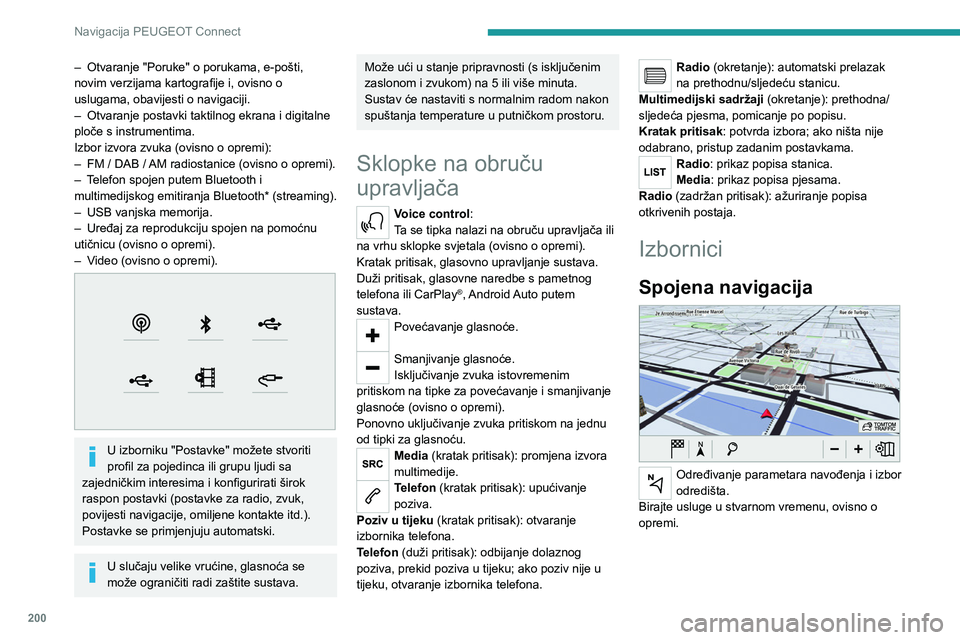 PEUGEOT 2008 2021 Upute Za Rukovanje (in Croatian) 200
Navigacija PEUGEOT Connect
– Otvaranje "Poruke" o porukama, e-pošti,
novim verzijama kartografije i, ovisno o
uslugama, obavijesti o navigaciji.
–
Otvaranje postavki taktilnog ekr PEUGEOT 2008 2021 Upute Za Rukovanje (in Croatian) 200
Navigacija PEUGEOT Connect
– Otvaranje "Poruke" o porukama, e-pošti,
novim verzijama kartografije i, ovisno o
uslugama, obavijesti o navigaciji.
–
Otvaranje postavki taktilnog ekr