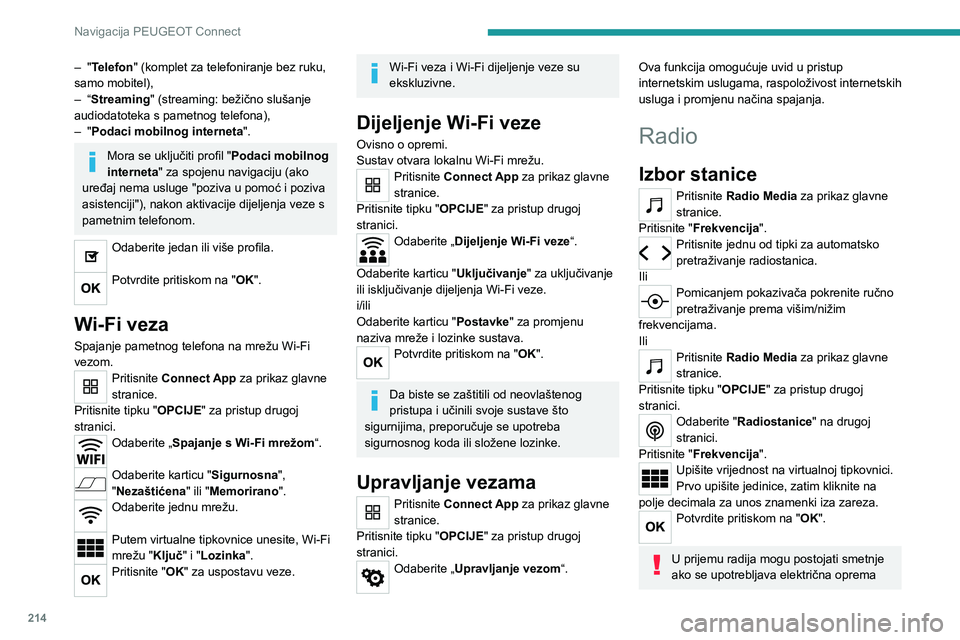 PEUGEOT 2008 2021 Upute Za Rukovanje (in Croatian) 214
Navigacija PEUGEOT Connect
– "Telefon" (komplet za telefoniranje bez ruku,
samo mobitel),
–
“
Streaming" (streaming: bežično slušanje
audiodatoteka s pametnog telefona),
PEUGEOT 2008 2021 Upute Za Rukovanje (in Croatian) 214
Navigacija PEUGEOT Connect
– "Telefon" (komplet za telefoniranje bez ruku,
samo mobitel),
–
“
Streaming" (streaming: bežično slušanje
audiodatoteka s pametnog telefona),