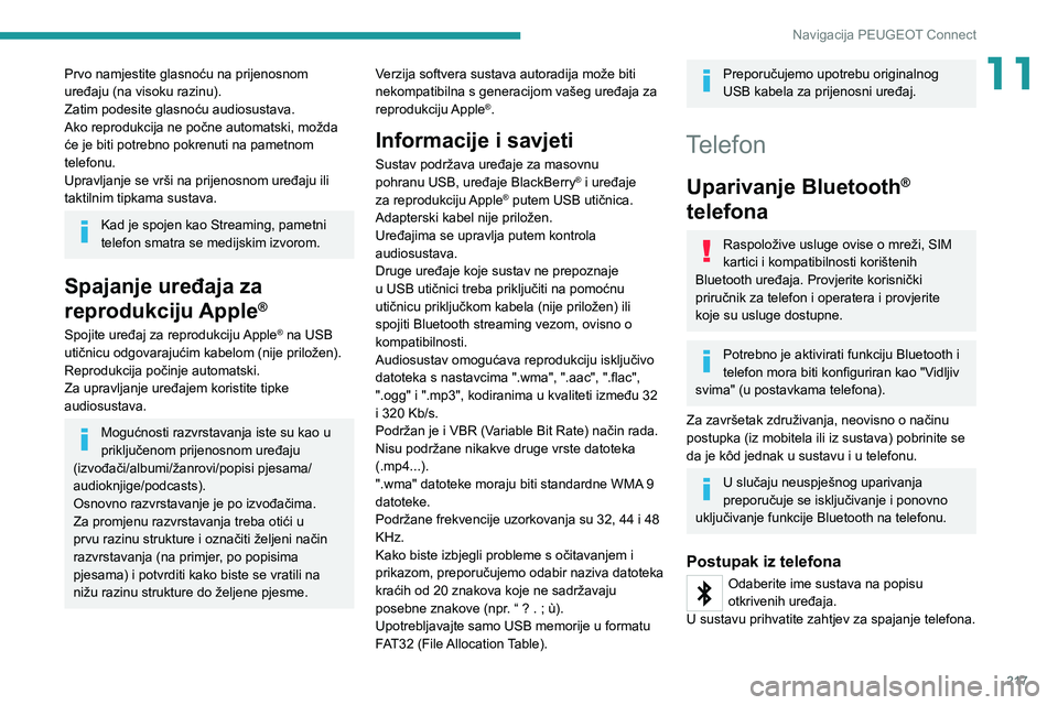 PEUGEOT 2008 2021 Upute Za Rukovanje (in Croatian) 217
Navigacija PEUGEOT Connect
11Prvo namjestite glasnoću na prijenosnom
uređaju (na visoku razinu).
Zatim podesite glasnoću audiosustava.
Ako reprodukcija ne počne automatski, možda
će je bit PEUGEOT 2008 2021 Upute Za Rukovanje (in Croatian) 217
Navigacija PEUGEOT Connect
11Prvo namjestite glasnoću na prijenosnom
uređaju (na visoku razinu).
Zatim podesite glasnoću audiosustava.
Ako reprodukcija ne počne automatski, možda
će je bit