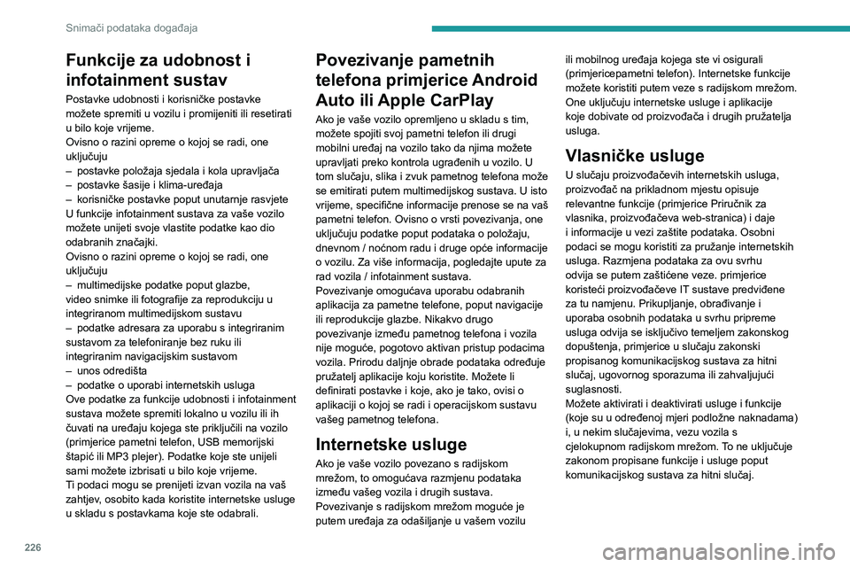 PEUGEOT 2008 2021 Upute Za Rukovanje (in Croatian) 226
Snimači podataka događaja
Funkcije za udobnost i
infotainment sustav
Postavke udobnosti i korisničke postavke
možete spremiti u vozilu i promijeniti ili resetirati
u bilo koje vrijeme.
Ovi PEUGEOT 2008 2021 Upute Za Rukovanje (in Croatian) 226
Snimači podataka događaja
Funkcije za udobnost i
infotainment sustav
Postavke udobnosti i korisničke postavke
možete spremiti u vozilu i promijeniti ili resetirati
u bilo koje vrijeme.
Ovi