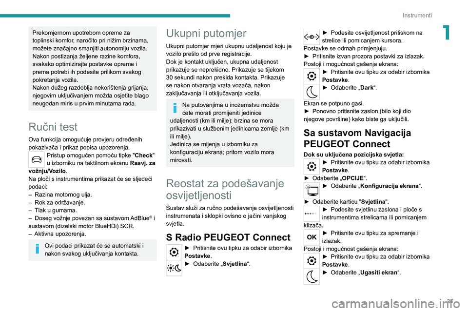PEUGEOT 2008 2021 Upute Za Rukovanje (in Croatian) 23
Instrumenti
1Prekomjernom upotrebom opreme za
toplinski komfor, naročito pri nižim brzinama,
možete značajno smanjiti autonomiju vozila.
Nakon postizanja željene razine komfora,
svakako opt PEUGEOT 2008 2021 Upute Za Rukovanje (in Croatian) 23
Instrumenti
1Prekomjernom upotrebom opreme za
toplinski komfor, naročito pri nižim brzinama,
možete značajno smanjiti autonomiju vozila.
Nakon postizanja željene razine komfora,
svakako opt