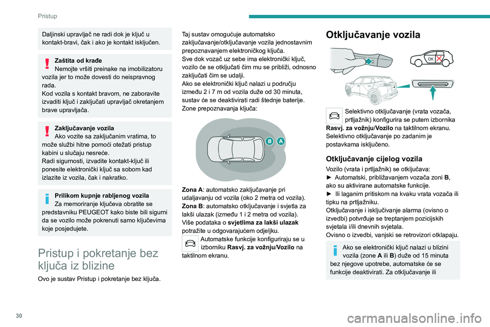 PEUGEOT 2008 2021 Upute Za Rukovanje (in Croatian) 30
Pristup
Daljinski upravljač ne radi dok je ključ u
kontakt-bravi, čak i ako je kontakt isključen.
Zaštita od krađe
Nemojte vršiti preinake na imobilizatoru
vozila jer to može dovesti do PEUGEOT 2008 2021 Upute Za Rukovanje (in Croatian) 30
Pristup
Daljinski upravljač ne radi dok je ključ u
kontakt-bravi, čak i ako je kontakt isključen.
Zaštita od krađe
Nemojte vršiti preinake na imobilizatoru
vozila jer to može dovesti do