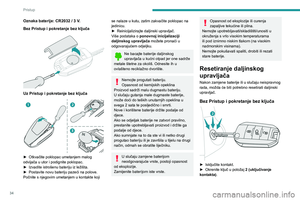 PEUGEOT 2008 2021 Upute Za Rukovanje (in Croatian) 34
Pristup
Oznaka baterije: CR2032 / 3 V.
Bez Pristup i pokretanje bez ključa
Uz Pristup i pokretanje bez ključa
► Otkvačite poklopac umetanjem malog
odvijača u utor i podignite poklopa PEUGEOT 2008 2021 Upute Za Rukovanje (in Croatian) 34
Pristup
Oznaka baterije: CR2032 / 3 V.
Bez Pristup i pokretanje bez ključa
Uz Pristup i pokretanje bez ključa
► Otkvačite poklopac umetanjem malog
odvijača u utor i podignite poklopa