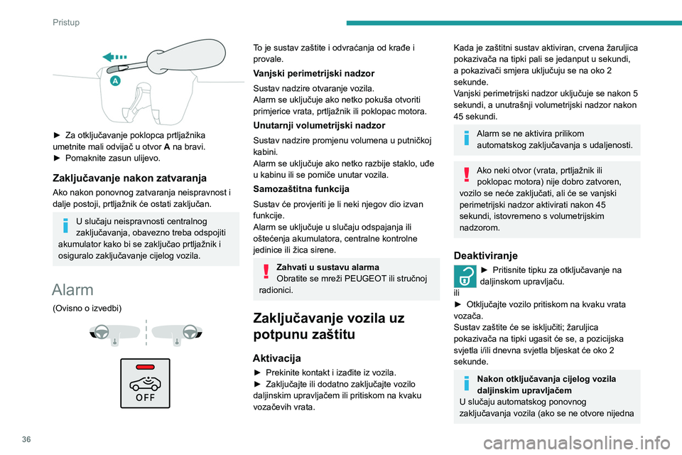 PEUGEOT 2008 2021 Upute Za Rukovanje (in Croatian) 36
Pristup
► Za otključavanje poklopca prtljažnika
umetnite mali odvijač u otvor A
na bravi.
►
Pomaknite zasun ulijevo.
Zaključavanje nakon zatvaranja
Ako nakon ponovnog zatvaranja nei PEUGEOT 2008 2021 Upute Za Rukovanje (in Croatian) 36
Pristup
► Za otključavanje poklopca prtljažnika
umetnite mali odvijač u otvor A
na bravi.
►
Pomaknite zasun ulijevo.
Zaključavanje nakon zatvaranja
Ako nakon ponovnog zatvaranja nei