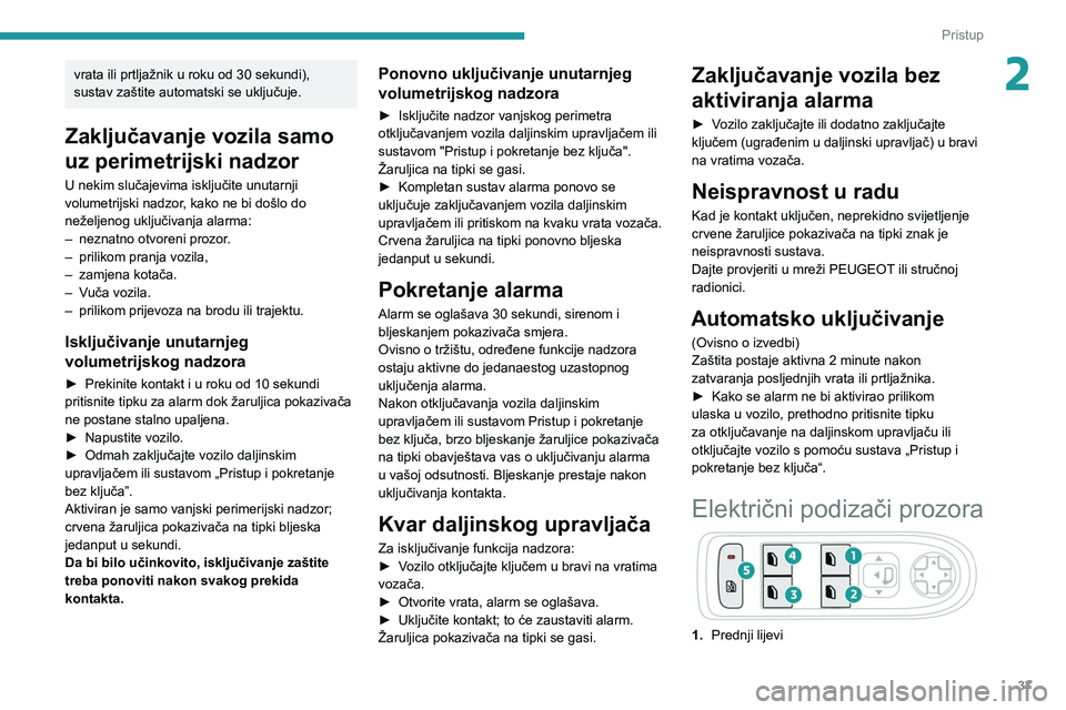 PEUGEOT 2008 2021 Upute Za Rukovanje (in Croatian) 37
Pristup
2vrata ili prtljažnik u roku od 30 sekundi),
sustav zaštite automatski se uključuje.
Zaključavanje vozila samo
uz perimetrijski nadzor
U nekim slučajevima isključite unutarnji
vol PEUGEOT 2008 2021 Upute Za Rukovanje (in Croatian) 37
Pristup
2vrata ili prtljažnik u roku od 30 sekundi),
sustav zaštite automatski se uključuje.
Zaključavanje vozila samo
uz perimetrijski nadzor
U nekim slučajevima isključite unutarnji
vol