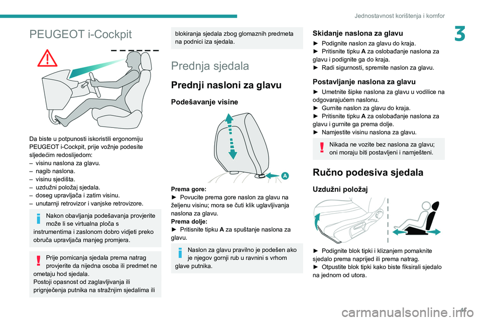 PEUGEOT 2008 2021 Upute Za Rukovanje (in Croatian) 41
Jednostavnost korištenja i komfor
3PEUGEOT i-Cockpit
Da biste u potpunosti iskoristili ergonomiju
PEUGEOT i-Cockpit, prije vožnje podesite
sljedećim redoslijedom:
–
visinu naslona za gl PEUGEOT 2008 2021 Upute Za Rukovanje (in Croatian) 41
Jednostavnost korištenja i komfor
3PEUGEOT i-Cockpit
Da biste u potpunosti iskoristili ergonomiju
PEUGEOT i-Cockpit, prije vožnje podesite
sljedećim redoslijedom:
–
visinu naslona za gl
