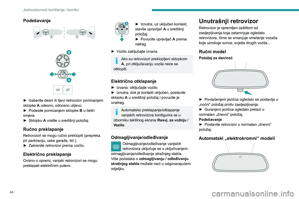 PEUGEOT 2008 2021 Upute Za Rukovanje (in Croatian) 44
Jednostavnost korištenja i komfor
Elektrokromni sustav koristi senzor za otkrivanje
razine vanjske svjetline i one koja dolazi sa
stražnje strane vozila, a u svrhu automatskog i
postupnog pr PEUGEOT 2008 2021 Upute Za Rukovanje (in Croatian) 44
Jednostavnost korištenja i komfor
Elektrokromni sustav koristi senzor za otkrivanje
razine vanjske svjetline i one koja dolazi sa
stražnje strane vozila, a u svrhu automatskog i
postupnog pr