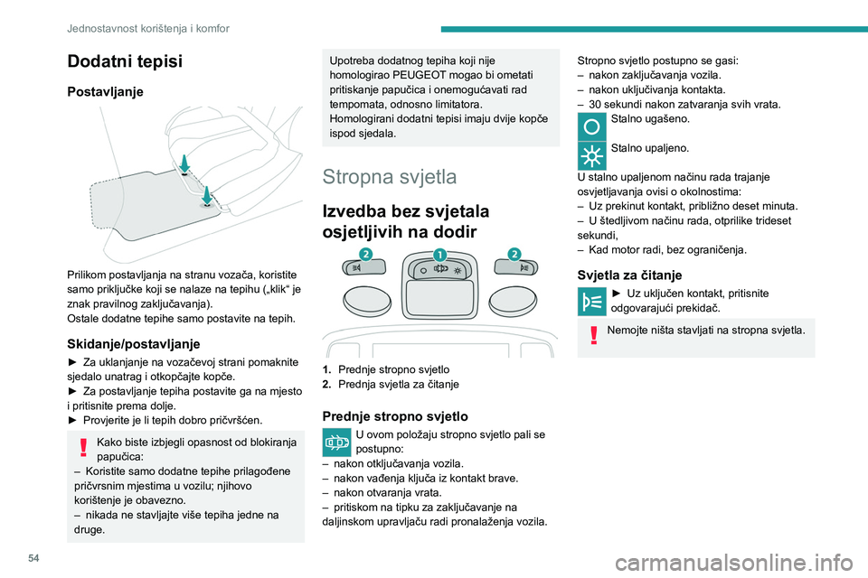 PEUGEOT 2008 2021 Upute Za Rukovanje (in Croatian) 54
Jednostavnost korištenja i komfor
Izvedba osjetljiva na dodir, s
LED svjetlom
1.Prednje stropno svjetlo osjetljivo na dodir
2. Prednje stop svjetla osjetljiva na dodir
Prednje stropno svjetlo osj PEUGEOT 2008 2021 Upute Za Rukovanje (in Croatian) 54
Jednostavnost korištenja i komfor
Izvedba osjetljiva na dodir, s
LED svjetlom
1.Prednje stropno svjetlo osjetljivo na dodir
2. Prednje stop svjetla osjetljiva na dodir
Prednje stropno svjetlo osj