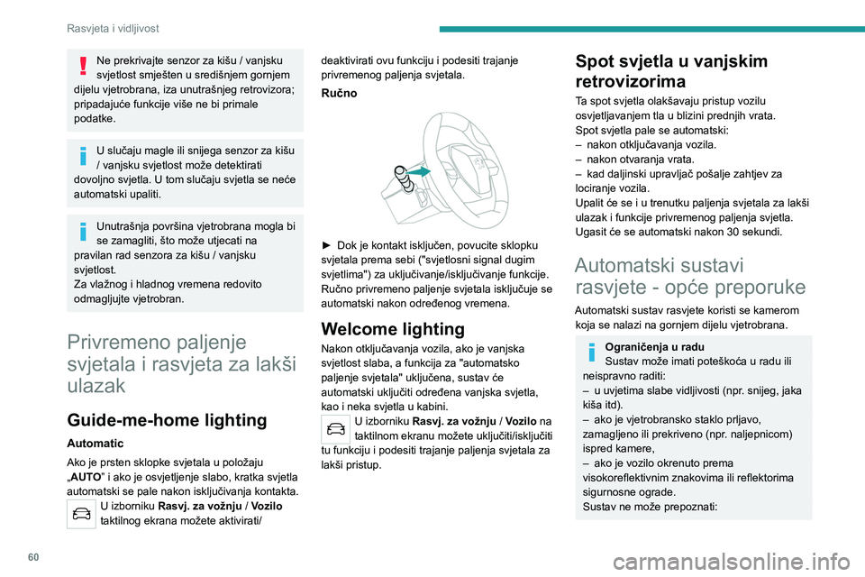 PEUGEOT 2008 2021 Upute Za Rukovanje (in Croatian) 60
Rasvjeta i vidljivost
– Sudionike bez vlastite rasvjete, kao što su
pješaci.
– vozila sa skrivenom rasvjetom (npr. koja se
voze iza sigurnosne ograde na autocesti).
– Vozila koja se nal PEUGEOT 2008 2021 Upute Za Rukovanje (in Croatian) 60
Rasvjeta i vidljivost
– Sudionike bez vlastite rasvjete, kao što su
pješaci.
– vozila sa skrivenom rasvjetom (npr. koja se
voze iza sigurnosne ograde na autocesti).
– Vozila koja se nal