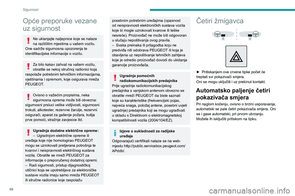 PEUGEOT 2008 2021 Upute Za Rukovanje (in Croatian) 66
Sigurnost
Opće preporuke vezane
uz sigurnost
Ne uklanjajte naljepnice koje se nalaze
na različitim mjestima u vašem vozilu.
One sadrže sigurnosna upozorenja te
identifikacijske informacije PEUGEOT 2008 2021 Upute Za Rukovanje (in Croatian) 66
Sigurnost
Opće preporuke vezane
uz sigurnost
Ne uklanjajte naljepnice koje se nalaze
na različitim mjestima u vašem vozilu.
One sadrže sigurnosna upozorenja te
identifikacijske informacije