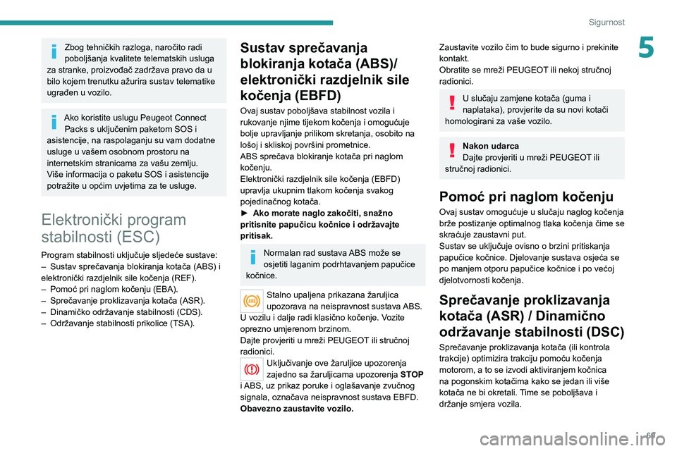 PEUGEOT 2008 2021 Upute Za Rukovanje (in Croatian) 69
Sigurnost
5Zbog tehničkih razloga, naročito radi
poboljšanja kvalitete telematskih usluga
za stranke, proizvođač zadržava pravo da u
bilo kojem trenutku ažurira sustav telematike
ugrađe PEUGEOT 2008 2021 Upute Za Rukovanje (in Croatian) 69
Sigurnost
5Zbog tehničkih razloga, naročito radi
poboljšanja kvalitete telematskih usluga
za stranke, proizvođač zadržava pravo da u
bilo kojem trenutku ažurira sustav telematike
ugrađe