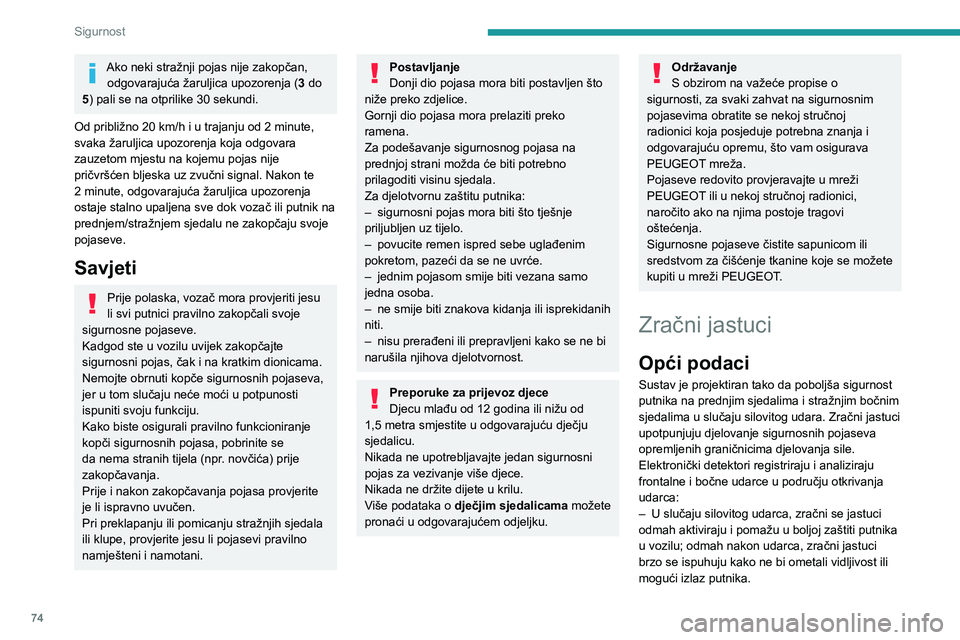 PEUGEOT 2008 2021 Upute Za Rukovanje (in Croatian) 74
Sigurnost
Ako neki stražnji pojas nije zakopčan, odgovarajuća žaruljica upozorenja ( 3 do
5) pali se na otprilike 30 sekundi.
Od približno 20 km/h i u trajanju od 2 minute,
svaka žaruljica PEUGEOT 2008 2021 Upute Za Rukovanje (in Croatian) 74
Sigurnost
Ako neki stražnji pojas nije zakopčan, odgovarajuća žaruljica upozorenja ( 3 do
5) pali se na otprilike 30 sekundi.
Od približno 20 km/h i u trajanju od 2 minute,
svaka žaruljica
