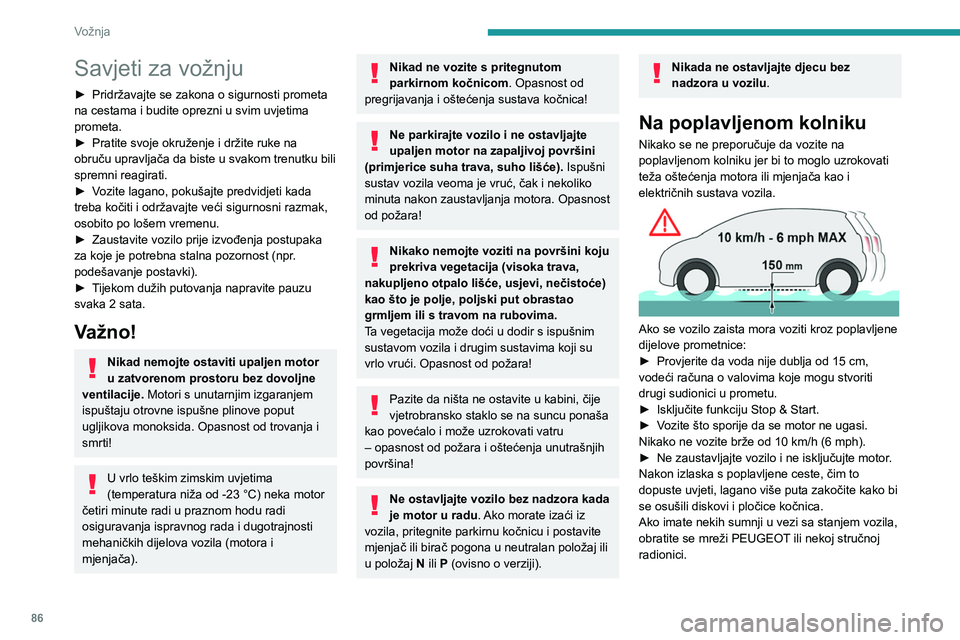 PEUGEOT 2008 2021 Upute Za Rukovanje (in Croatian) 86
Vožnja
Savjeti za vožnju
► Pridržavajte se zakona o sigurnosti prometa
na cestama i budite oprezni u svim uvjetima
prometa.
►
Pratite svoje okruženje i držite ruke na
obruču upravlja PEUGEOT 2008 2021 Upute Za Rukovanje (in Croatian) 86
Vožnja
Savjeti za vožnju
► Pridržavajte se zakona o sigurnosti prometa
na cestama i budite oprezni u svim uvjetima
prometa.
►
Pratite svoje okruženje i držite ruke na
obruču upravlja