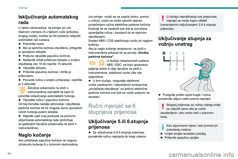 PEUGEOT 2008 2021 Upute Za Rukovanje (in Croatian) 94
Vožnja
Isključivanje automatskog
rada
U nekim okolnostima, na primjer po vrlo
hladnom vremenu ili u tijekom vuče (prikolice,
drugog vozila), možda će biti potrebno isključiti
automatski r PEUGEOT 2008 2021 Upute Za Rukovanje (in Croatian) 94
Vožnja
Isključivanje automatskog
rada
U nekim okolnostima, na primjer po vrlo
hladnom vremenu ili u tijekom vuče (prikolice,
drugog vozila), možda će biti potrebno isključiti
automatski r