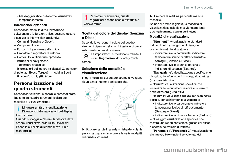PEUGEOT 2008 2021 Manuale duso (in Italian) 11
Strumenti del cruscotto
1• Messaggi di stato o d'allarme visualizzati
temporaneamente.
Informazioni opzionali
Secondo la modalità di visualizzazione
selezionata e le funzioni attive, posso PEUGEOT 2008 2021 Manuale duso (in Italian) 11
Strumenti del cruscotto
1• Messaggi di stato o d'allarme visualizzati
temporaneamente.
Informazioni opzionali
Secondo la modalità di visualizzazione
selezionata e le funzioni attive, posso