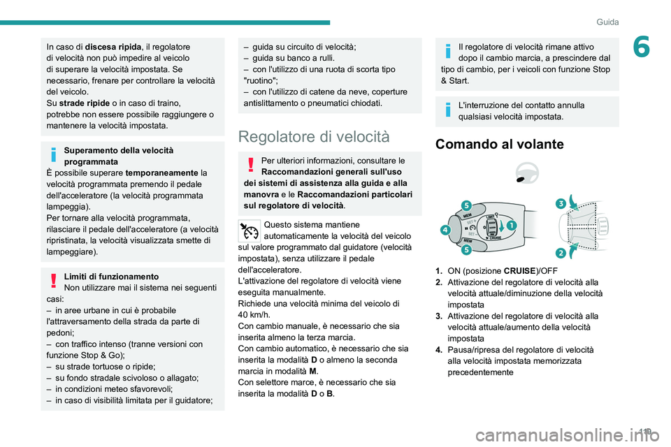 PEUGEOT 2008 2021 Manuale duso (in Italian) 11 9
Guida
6In caso di discesa ripida, il regolatore
di velocità non può impedire al veicolo
di superare la velocità impostata. Se
necessario, frenare per controllare la velocità
del veicolo.
PEUGEOT 2008 2021 Manuale duso (in Italian) 11 9
Guida
6In caso di discesa ripida, il regolatore
di velocità non può impedire al veicolo
di superare la velocità impostata. Se
necessario, frenare per controllare la velocità
del veicolo.