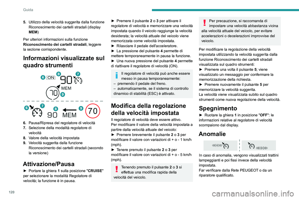 PEUGEOT 2008 2021 Manuale duso (in Italian) 120
Guida
Drive Assist Plus
Disponibile solo sulle versioni con cambio
automatico EAT8 e selettore marce.
Il sistema regola automaticamente la velocità e
corregge la traiettoria del veicolo utiliz PEUGEOT 2008 2021 Manuale duso (in Italian) 120
Guida
Drive Assist Plus
Disponibile solo sulle versioni con cambio
automatico EAT8 e selettore marce.
Il sistema regola automaticamente la velocità e
corregge la traiettoria del veicolo utiliz
