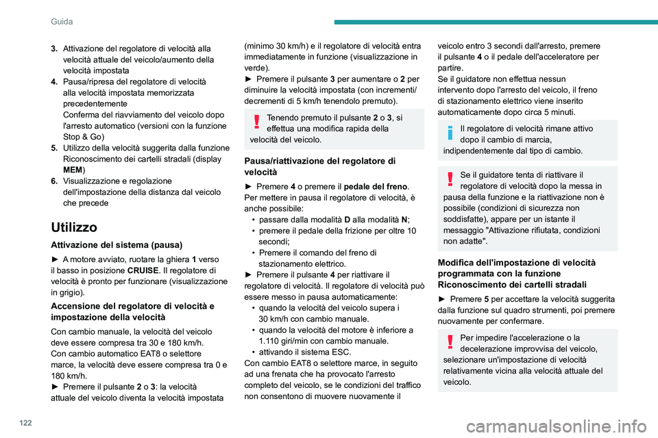 PEUGEOT 2008 2021 Manuale duso (in Italian) 122
Guida
Modifica della distanza tra veicoli
► Premere 6 per visualizzare le soglie di
impostazione della distanza ("Lontano",
"Normale" o "Vicino"), poi premere nuovament PEUGEOT 2008 2021 Manuale duso (in Italian) 122
Guida
Modifica della distanza tra veicoli
► Premere 6 per visualizzare le soglie di
impostazione della distanza ("Lontano",
"Normale" o "Vicino"), poi premere nuovament