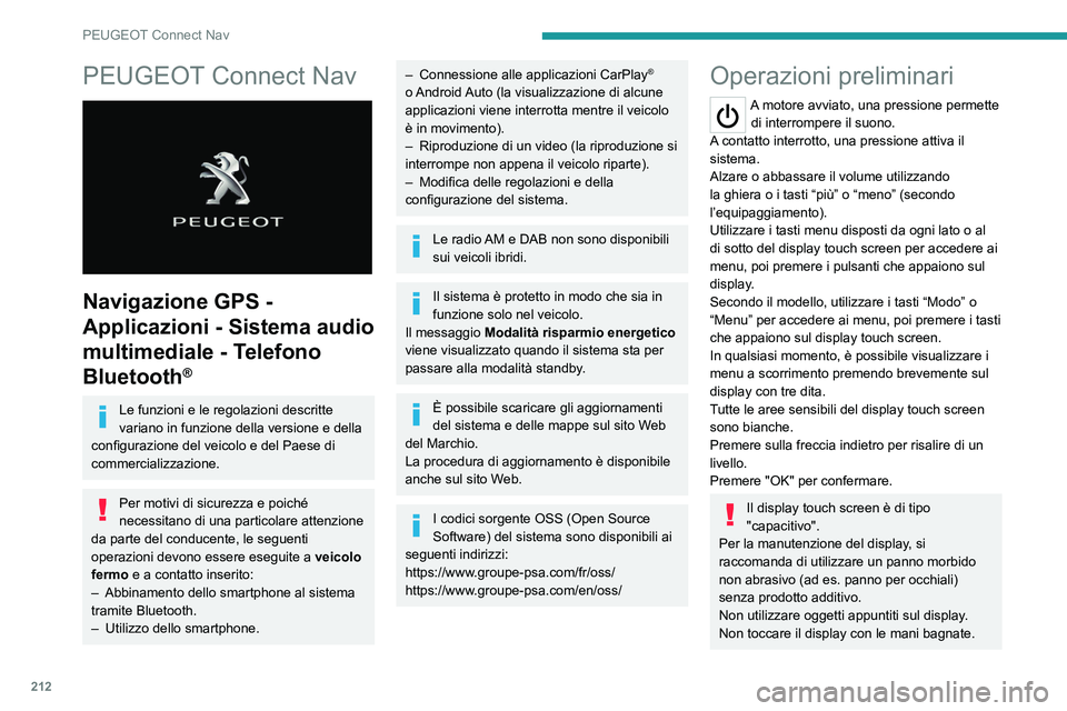 PEUGEOT 2008 2021 Manuale duso (in Italian) 212
PEUGEOT Connect Nav
PEUGEOT Connect Nav
Navigazione GPS -
Applicazioni - Sistema audio
multimediale - Telefono
Bluetooth
®
Le funzioni e le regolazioni descritte
variano in funzione della PEUGEOT 2008 2021 Manuale duso (in Italian) 212
PEUGEOT Connect Nav
PEUGEOT Connect Nav
Navigazione GPS -
Applicazioni - Sistema audio
multimediale - Telefono
Bluetooth
®
Le funzioni e le regolazioni descritte
variano in funzione della