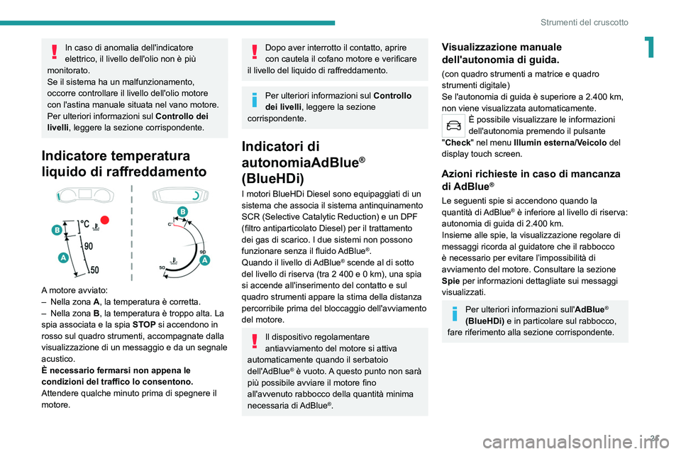 PEUGEOT 2008 2021 Manuale duso (in Italian) 21
Strumenti del cruscotto
1In caso di anomalia dell'indicatore
elettrico, il livello dell'olio non è più
monitorato.
Se il sistema ha un malfunzionamento,
occorre controllare il livello PEUGEOT 2008 2021 Manuale duso (in Italian) 21
Strumenti del cruscotto
1In caso di anomalia dell'indicatore
elettrico, il livello dell'olio non è più
monitorato.
Se il sistema ha un malfunzionamento,
occorre controllare il livello