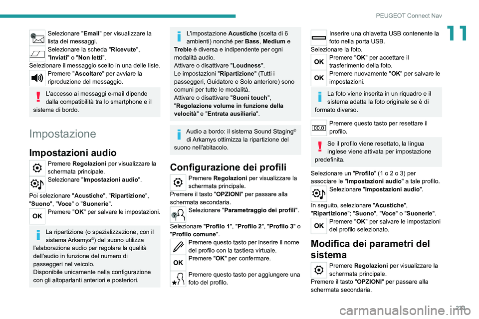 PEUGEOT 2008 2021 Manuale duso (in Italian) 233
PEUGEOT Connect Nav
11Selezionare "Email" per visualizzare la
lista dei messaggi.
Selezionare la scheda " Ricevute",
"Inviati" o "Non letti ".
Selezionare il mess PEUGEOT 2008 2021 Manuale duso (in Italian) 233
PEUGEOT Connect Nav
11Selezionare "Email" per visualizzare la
lista dei messaggi.
Selezionare la scheda " Ricevute",
"Inviati" o "Non letti ".
Selezionare il mess