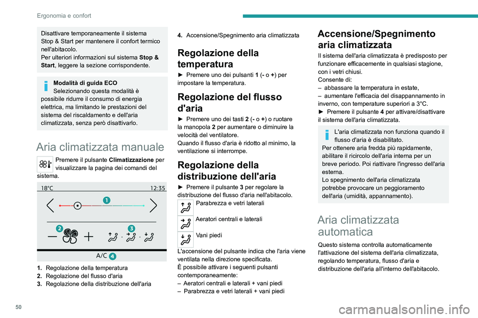 PEUGEOT 2008 2021 Manuale duso (in Italian) 50
Ergonomia e confort
Disattivare temporaneamente il sistema
Stop & Start per mantenere il confort termico
nell'abitacolo.
Per ulteriori informazioni sul sistema
Stop &
Start
, leggere la se PEUGEOT 2008 2021 Manuale duso (in Italian) 50
Ergonomia e confort
Disattivare temporaneamente il sistema
Stop & Start per mantenere il confort termico
nell'abitacolo.
Per ulteriori informazioni sul sistema
Stop &
Start
, leggere la se