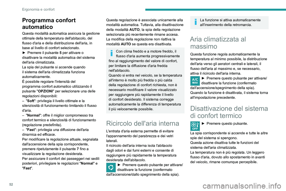 PEUGEOT 2008 2021 Manuale duso (in Italian) 52
Ergonomia e confort
Disappannamento -
Sbrinamento anteriore
Programma automatico
visibilità
Questa modalità consente lo sbrinamento o il
disappannamento quanto più rapido possibile del
parab PEUGEOT 2008 2021 Manuale duso (in Italian) 52
Ergonomia e confort
Disappannamento -
Sbrinamento anteriore
Programma automatico
visibilità
Questa modalità consente lo sbrinamento o il
disappannamento quanto più rapido possibile del
parab